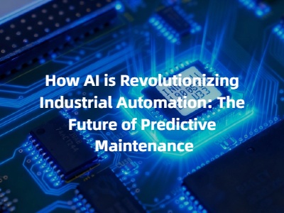 How AI is Revolutionizing Industrial Automation: The Future of Predictive Maintenance